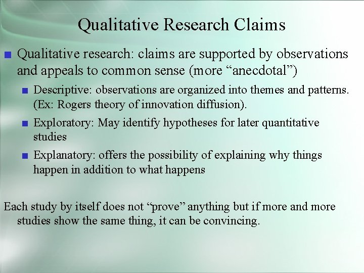 Qualitative Research Claims ■ Qualitative research: claims are supported by observations and appeals to