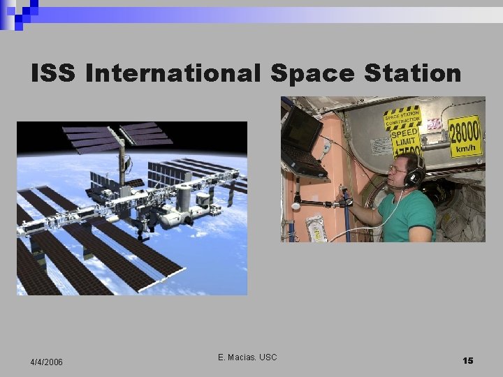 ISS International Space Station 4/4/2006 E. Macias. USC 15 