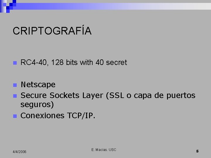 CRIPTOGRAFÍA n RC 4 -40, 128 bits with 40 secret n Netscape Secure Sockets