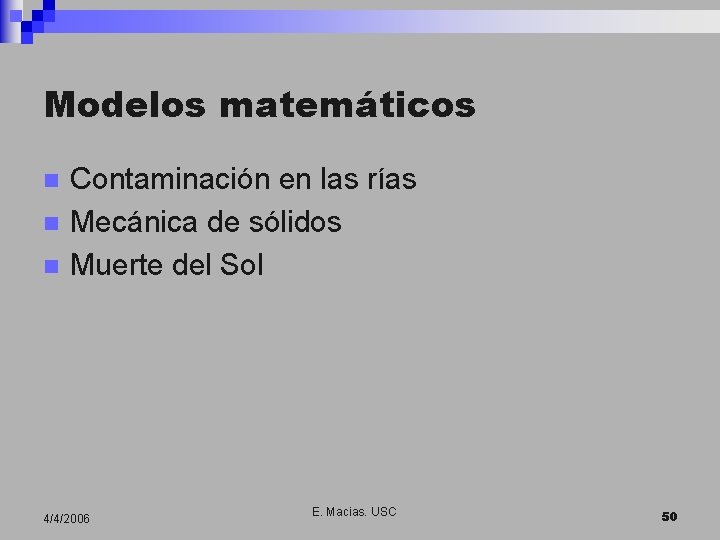 Modelos matemáticos n n n Contaminación en las rías Mecánica de sólidos Muerte del