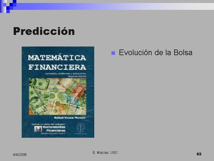 Predicción n 4/4/2006 E. Macias. USC Evolución de la Bolsa 63 