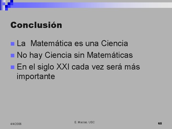 Conclusión n La Matemática es una Ciencia n No hay Ciencia sin Matemáticas n