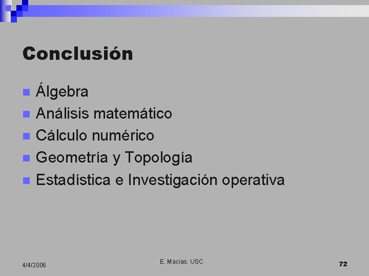 Conclusión n n Álgebra Análisis matemático Cálculo numérico Geometría y Topología Estadística e Investigación