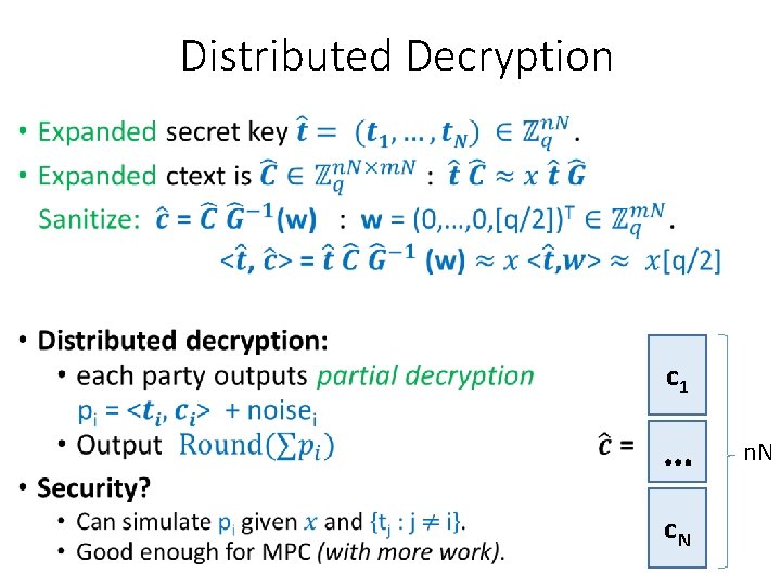 Distributed Decryption • c 1 … c. N n. N 