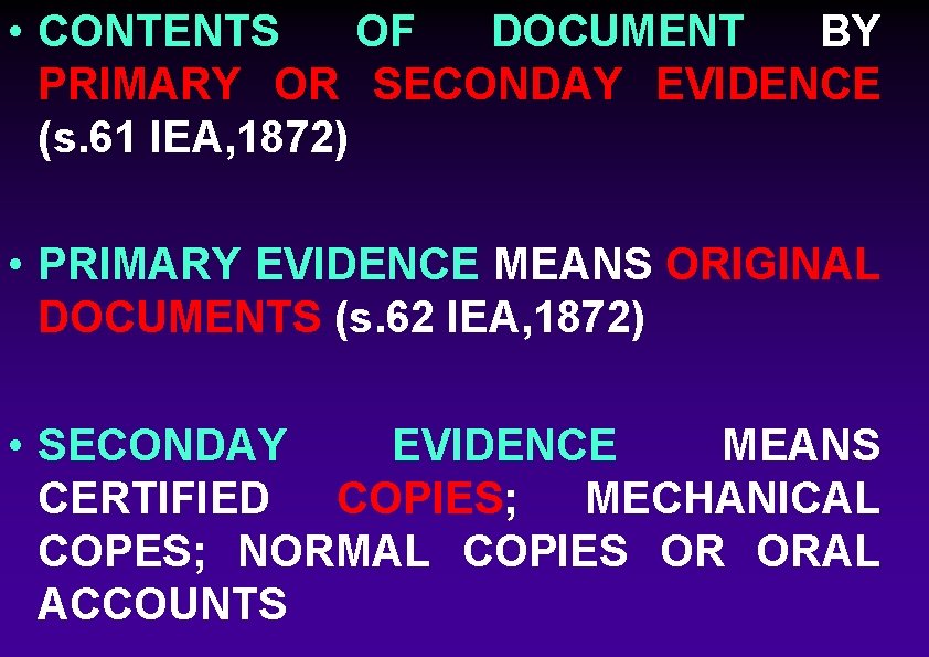 • CONTENTS OF DOCUMENT BY PRIMARY OR SECONDAY EVIDENCE (s. 61 IEA, 1872) • CONTENTS OF DOCUMENT BY PRIMARY OR SECONDAY EVIDENCE (s. 61 IEA, 1872)