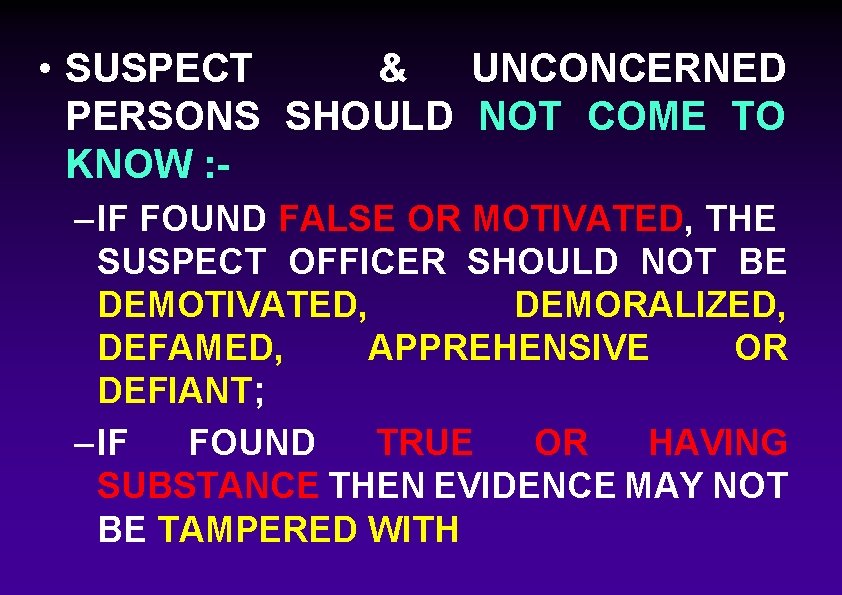  • SUSPECT & UNCONCERNED PERSONS SHOULD NOT COME TO KNOW : – IF
