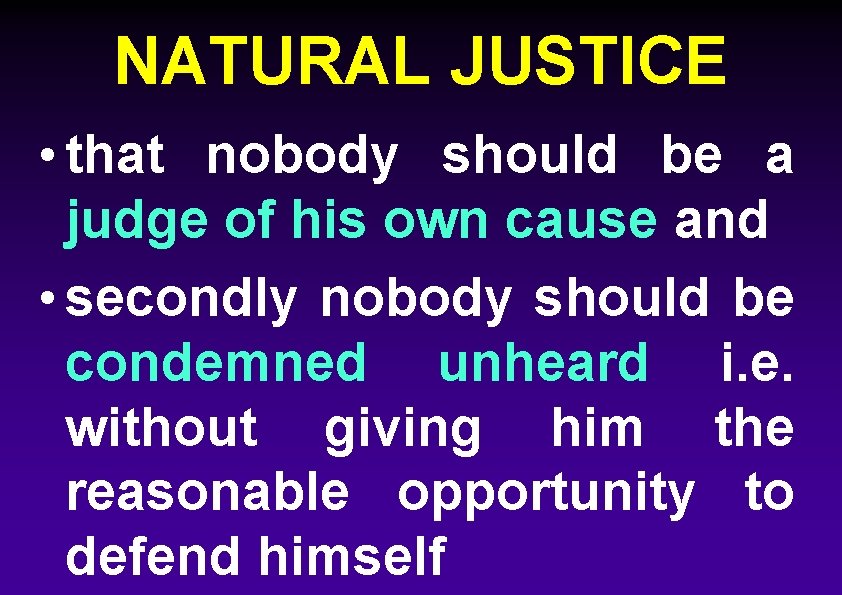 NATURAL JUSTICE • that nobody should be a judge of his own cause and