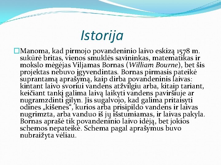 Istorija �Manoma, kad pirmojo povandeninio laivo eskizą 1578 m. sukūrė britas, vienos smuklės savininkas,