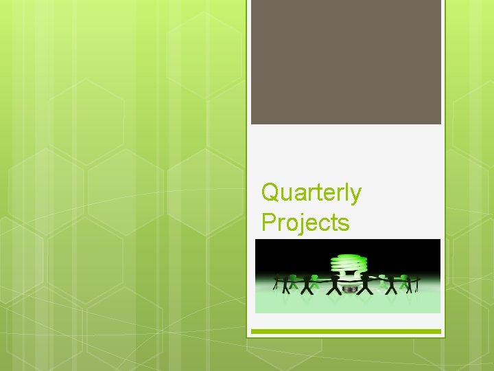 Quarterly Projects 