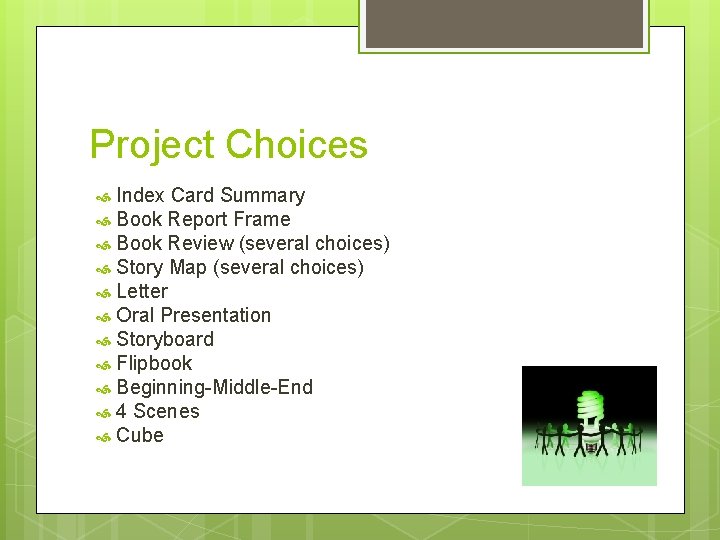 Project Choices Index Card Summary Book Report Frame Book Review (several choices) Story Map