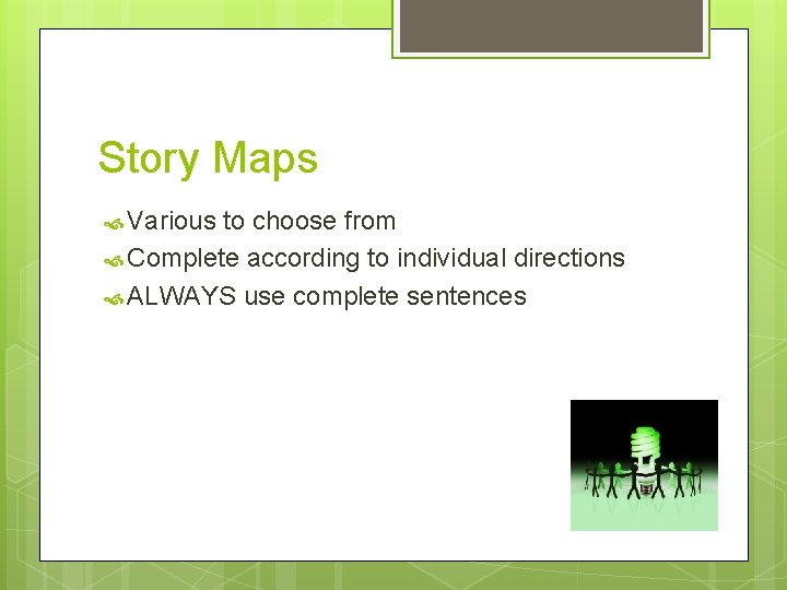 Story Maps Various to choose from Complete according to individual directions ALWAYS use complete