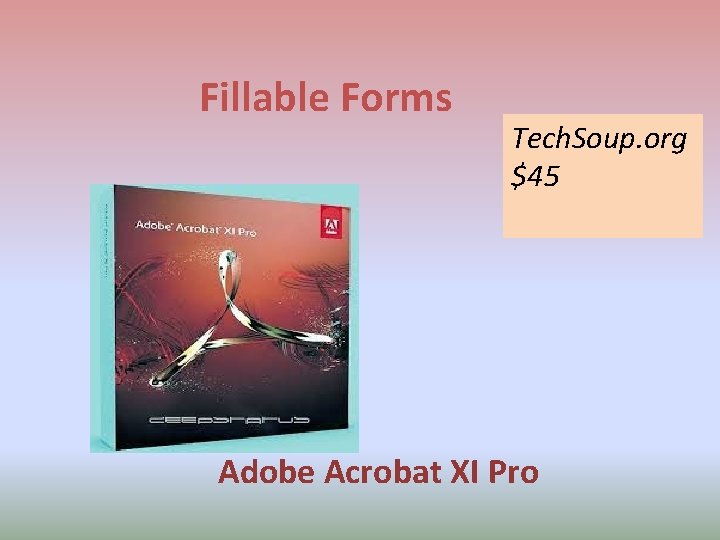 Fillable Forms Tech. Soup. org $45 Adobe Acrobat XI Pro 