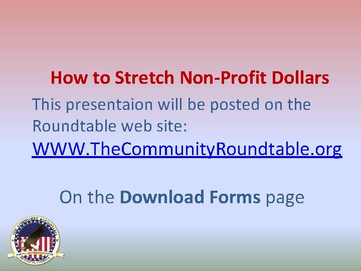 How to Stretch Non-Profit Dollars This presentaion will be posted on the Roundtable web