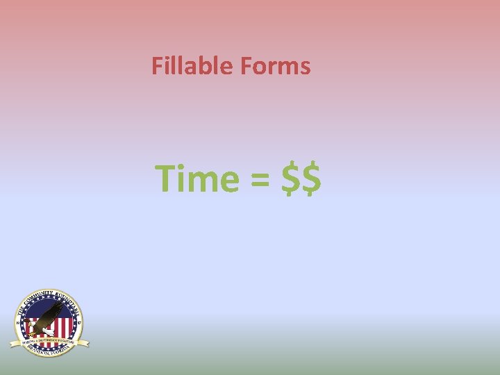 Fillable Forms Time = $$ 