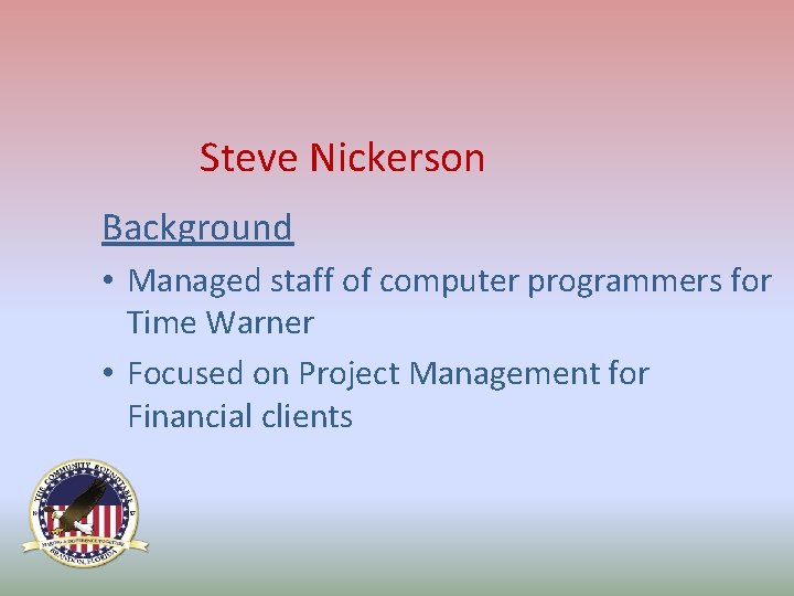 Steve Nickerson Background • Managed staff of computer programmers for Time Warner • Focused