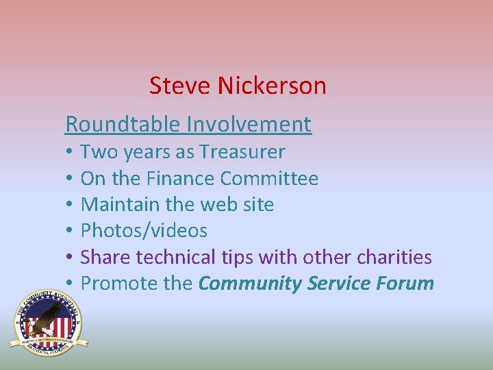 Steve Nickerson Roundtable Involvement • • • Two years as Treasurer On the Finance