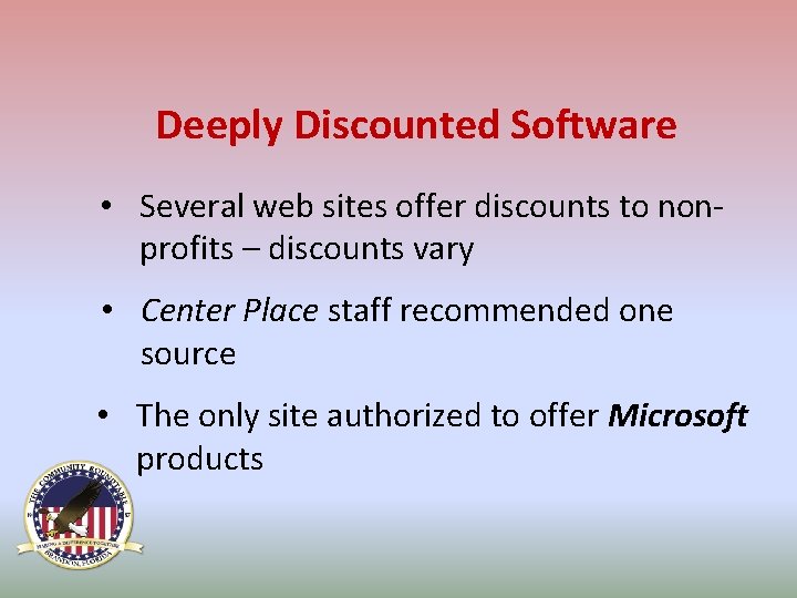 Deeply Discounted Software • Several web sites offer discounts to nonprofits – discounts vary