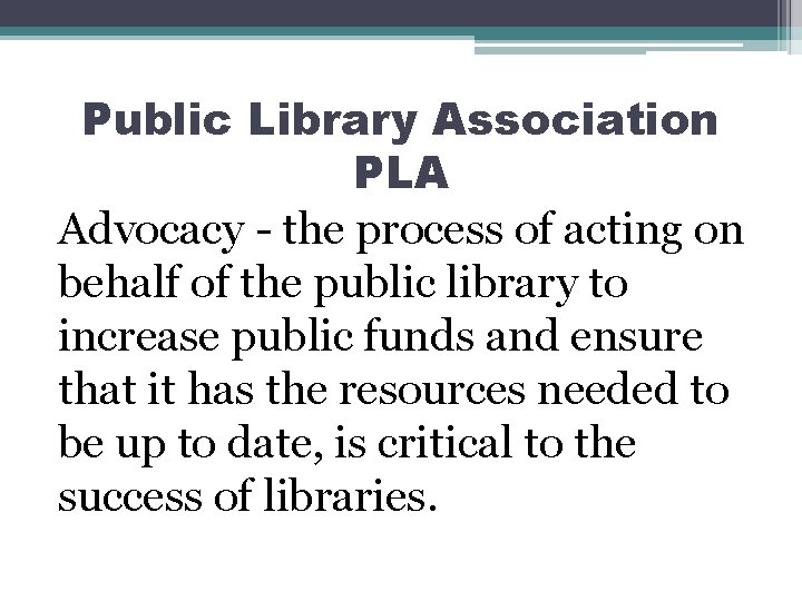 Public Library Association PLA Advocacy - the process of acting on behalf of the