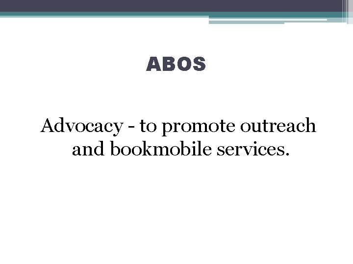 ABOS Advocacy - to promote outreach and bookmobile services. 