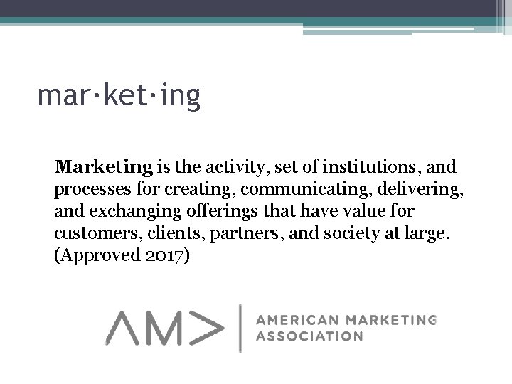 mar·ket·ing Marketing is the activity, set of institutions, and processes for creating, communicating, delivering,