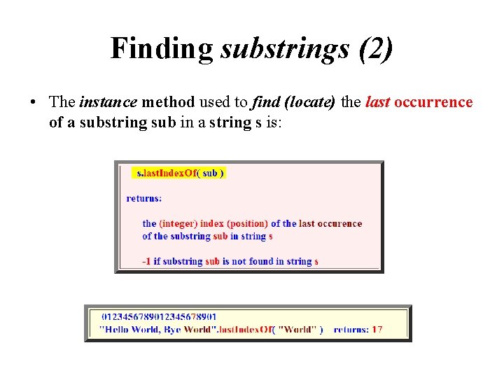 Finding substrings (2) • The instance method used to find (locate) the last occurrence