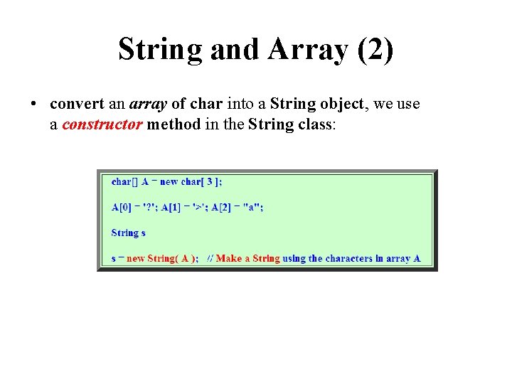 String and Array (2) • convert an array of char into a String object,