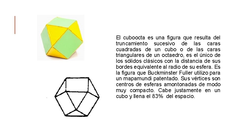 El cuboocta es una figura que resulta del truncamiento sucesivo de las caras cuadradas