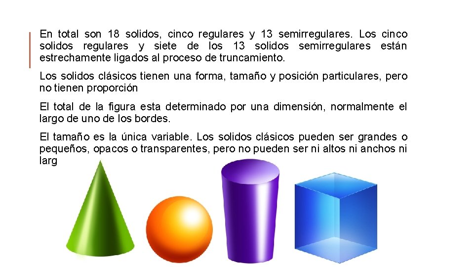 En total son 18 solidos, cinco regulares y 13 semirregulares. Los cinco solidos regulares