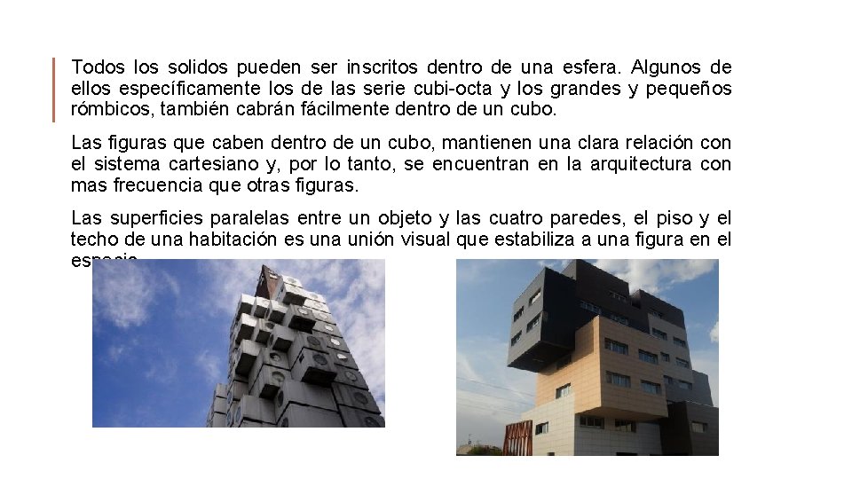 Todos los solidos pueden ser inscritos dentro de una esfera. Algunos de ellos específicamente