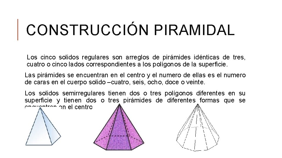 CONSTRUCCIÓN PIRAMIDAL Los cinco solidos regulares son arreglos de pirámides idénticas de tres, cuatro