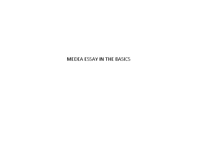 MEDEA ESSAY IN THE BASICS 