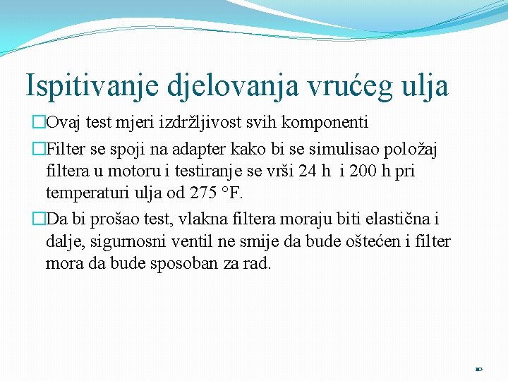 Ispitivanje djelovanja vrućeg ulja �Ovaj test mjeri izdržljivost svih komponenti �Filter se spoji na