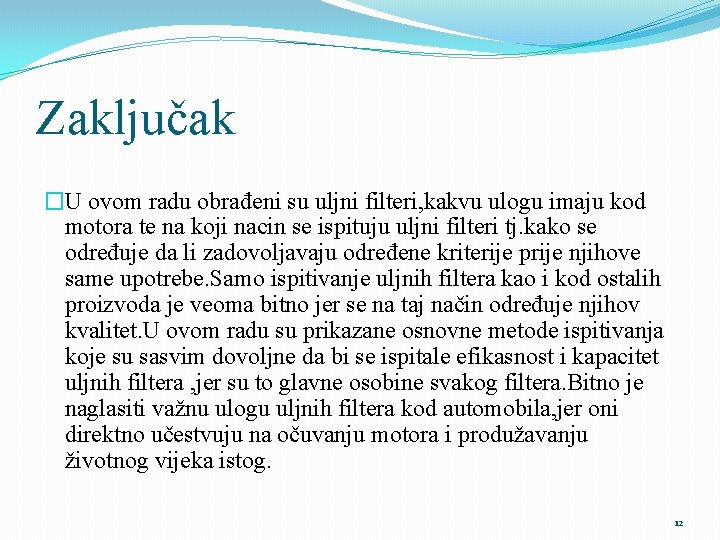 Zaključak �U ovom radu obrađeni su uljni filteri, kakvu ulogu imaju kod motora te