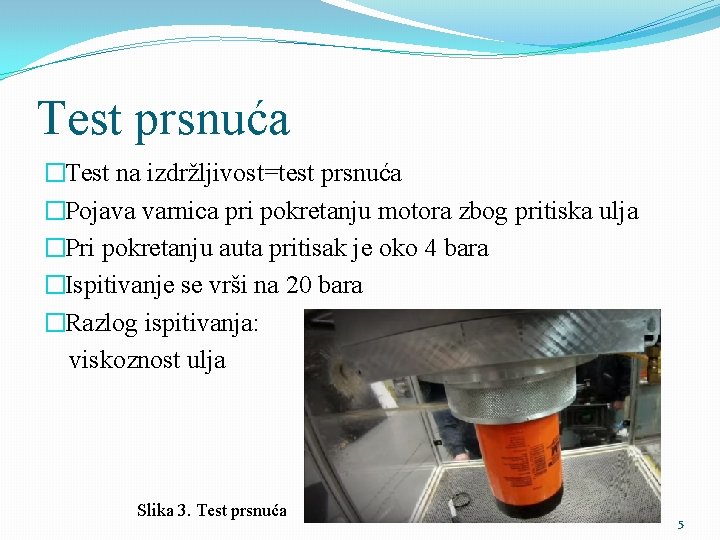 Test prsnuća �Test na izdržljivost=test prsnuća �Pojava varnica pri pokretanju motora zbog pritiska ulja