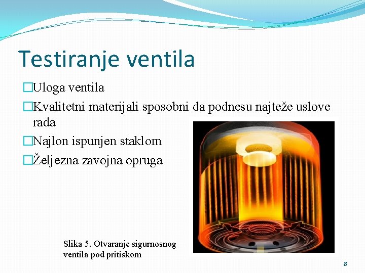 Testiranje ventila �Uloga ventila �Kvalitetni materijali sposobni da podnesu najteže uslove rada �Najlon ispunjen