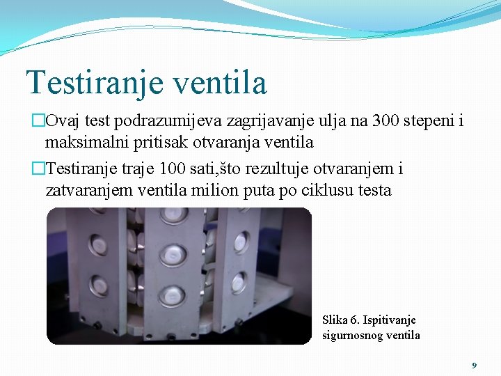 Testiranje ventila �Ovaj test podrazumijeva zagrijavanje ulja na 300 stepeni i maksimalni pritisak otvaranja