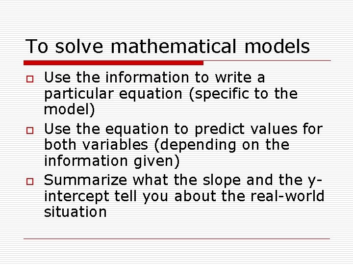 To solve mathematical models o o o Use the information to write a particular