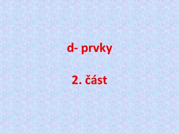 d- prvky 2. část 