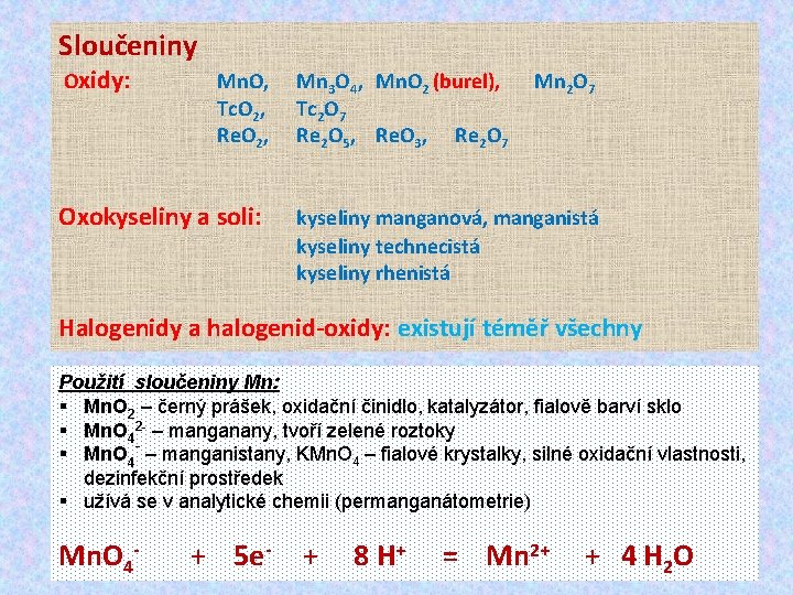 Sloučeniny Oxidy: Mn. O, Tc. O 2, Re. O 2, Oxokyseliny a soli: Mn