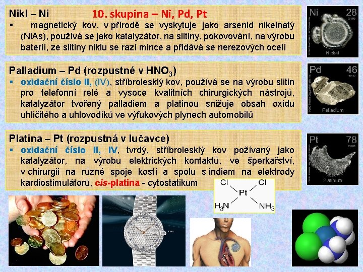 Nikl – Ni 10. skupina – Ni, Pd, Pt § magnetický kov, v přírodě