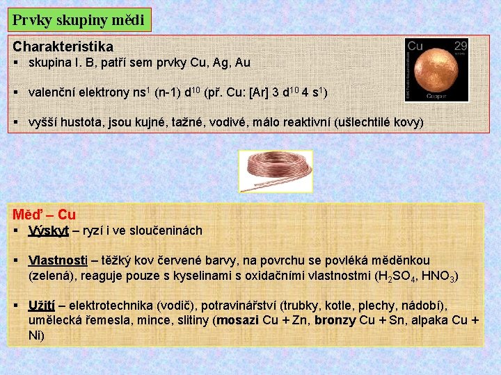 Prvky skupiny mědi Charakteristika § skupina I. B, patří sem prvky Cu, Ag, Au