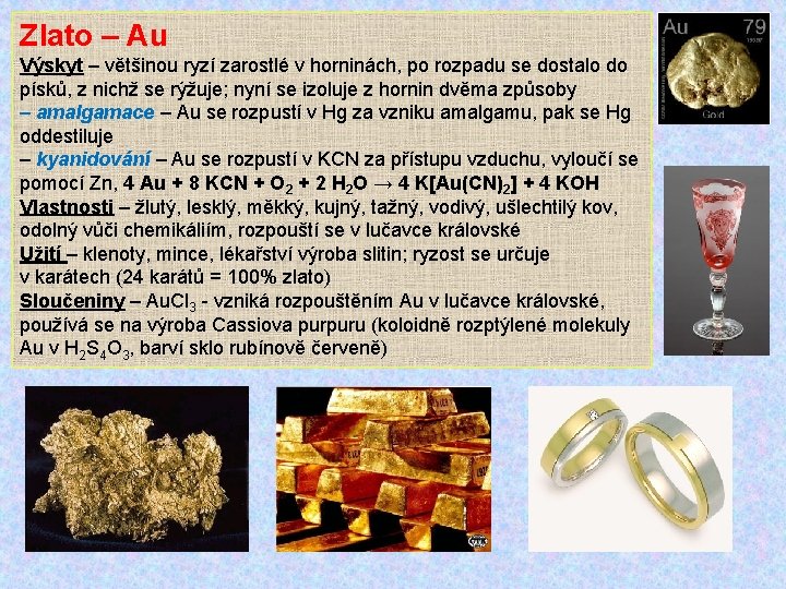 Zlato – Au Výskyt – většinou ryzí zarostlé v horninách, po rozpadu se dostalo