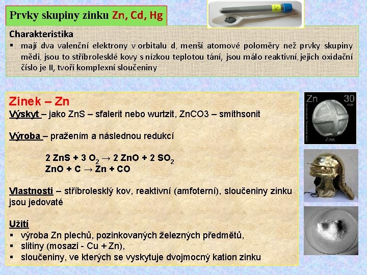 Prvky skupiny zinku Zn, Cd, Hg Charakteristika § mají dva valenční elektrony v orbitalu
