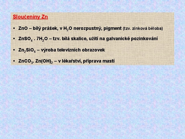 Sloučeniny Zn § Zn. O – bílý prášek, v H 2 O nerozpustný, pigment