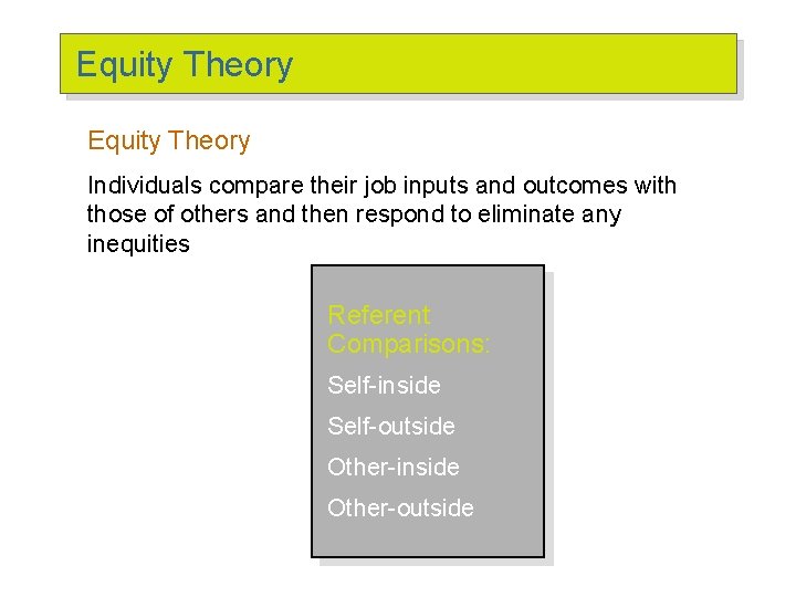 Equity Theory Individuals compare their job inputs and outcomes with those of others and