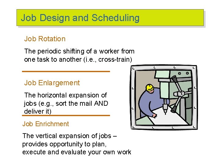 Job Design and Scheduling Job Rotation The periodic shifting of a worker from one