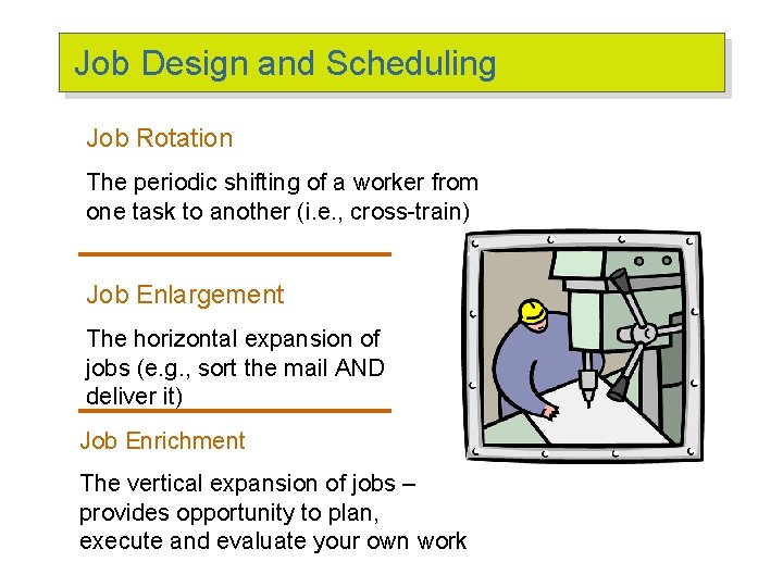 Job Design and Scheduling Job Rotation The periodic shifting of a worker from one