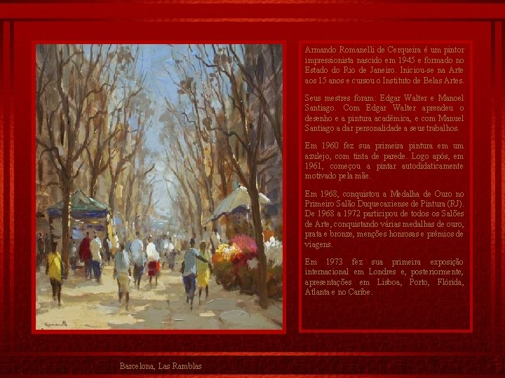 Armando Romanelli de Cerqueira é um pintor impressionista nascido em 1945 e formado no