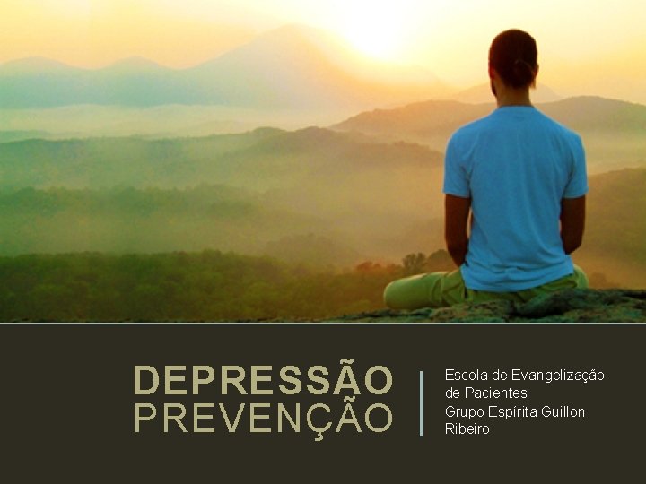 DEPRESSÃO PREVENÇÃO Escola de Evangelização de Pacientes Grupo Espírita Guillon Ribeiro 