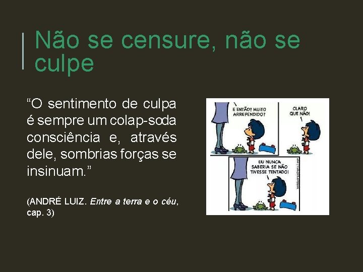 Não se censure, não se culpe “O sentimento de culpa é sempre um colap